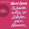 Hörbuchcover von Es hätte alles so schön sein können von Horst Evers, wird gesprochen von Horst Evers