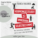 Hörbuchcover von Hormongesteuert ist immerhin selbstbestimmt: Wie Testosteron, Endorphine und Co. unser Leben beeinflussen von Franca Parianen, wird gesprochen von Dagmar Bittner
