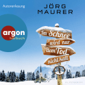 Hörbuchcover von Im Schnee wird nur dem Tod nicht kalt von Jörg Maurer, wird gesprochen von Jörg Maurer
