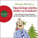 Hörbuchcover von Opa kriegt nichts mehr zu trinken!: Neue Weihnachtsgeschichten mit der buckligen Verwandtschaft von Dietmar Bittrich, wird gesprochen von Marie Gruber, Ranja Bonalana, Oliver Rohrbeck