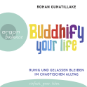 Hörbuchcover von Buddhify your life: Ruhig und gelassen bleiben im chaotischen Alltag von Rohan Gunatillake, wird gesprochen von Elmar Börger