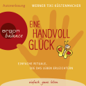 Hörbuchcover von Eine Handvoll Glück: Einfache Rituale, die das Leben erleichtern von Werner Tiki Küstenmacher, wird gesprochen von Werner Tiki Küstenmacher