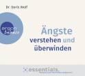 Hörbuchcover von Ängste verstehen und überwinden: Essentials. Themen auf den Punkt gebracht von Dr. Doris Wolf, wird gesprochen von Beate Himmelstoß
