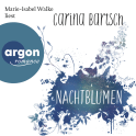 Hörbuchcover von Nachtblumen von Carina Bartsch, wird gesprochen von Marie-Isabel Walke