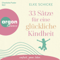 Hörbuchcover von 33 Sätze für eine glückliche Kindheit von Elke Schicke, wird gesprochen von Charlotte Puder