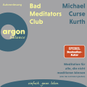 Hörbuchcover von Bad Meditators Club: Meditation für alle, die nicht meditieren können (oder das zumindest glauben) von Michael Curse Kurth, wird gesprochen von Michael Curse Kurth