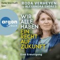 Hörbuchcover von Wir alle haben ein Recht auf Zukunft: Eine Ermutigung von Roda Verheyen, Alexandra Endres, wird gesprochen von Heike Warmuth
