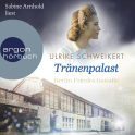 Hörbuchcover von Berlin Friedrichstraße: Tränenpalast: Eine historische Familiensaga von Ulrike Schweikert, wird gesprochen von Sabine Arnhold