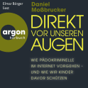 Hörbuchcover von Direkt vor unseren Augen: Wie Pädokriminelle im Internet vorgehen – und wie wir Kinder davor schützen von Daniel Moßbrucker, wird gesprochen von Elmar Börger