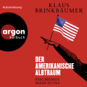 Hörbuchcover von Der amerikanische Albtraum: Faschismus made in USA von Klaus Brinkbäumer, wird gesprochen von Klaus Brinkbäumer