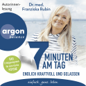 Hörbuchcover von 7 Minuten am Tag endlich kraftvoll und gelassen: Was die Seele stark macht! von Dr. med. Franziska Rubin, wird gesprochen von Dr. med. Franziska Rubin
