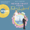 Hörbuchcover von Never Trust Your Fake Husband von Ally Carter, wird gesprochen von Tim Gössler, Johanna Zehendner