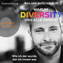 Hörbuchcover von Warum Diversity uns alle angeht: Wie ich der wurde, der ich immer war von Balian Buschbaum, wird gesprochen von Balian Buschbaum