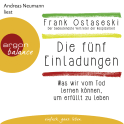 Hörbuchcover von Die fünf Einladungen: Was wir vom Tod lernen können, um erfüllt zu leben von Frank Ostaseski, wird gesprochen von Andreas Neumann