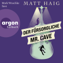 Hörbuchcover von Der fürsorgliche Mr Cave: Roman von Matt Haig, wird gesprochen von Mark Waschke