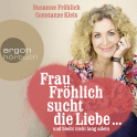 Hörbuchcover von Frau Fröhlich sucht die Liebe ... und bleibt nicht lang allein von Susanne Fröhlich, Constanze Kleis, wird gesprochen von Susanne Fröhlich