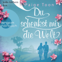 Hörbuchcover von Du schenkst mir die Welt: Wie weit würdest du für die Liebe gehen? von Paige Toon, wird gesprochen von Jodie Ahlborn