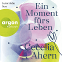 Hörbuchcover von Ein Moment fürs Leben von Cecelia Ahern, wird gesprochen von Luise Helm