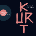 Hörbuchcover von Kurt von Sarah Kuttner, wird gesprochen von Sarah Kuttner