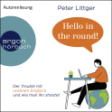 Hörbuchcover von Hello in the round!: Der Trouble mit unserem Englisch und wie man ihn shootet von Peter Littger, wird gesprochen von Peter Littger