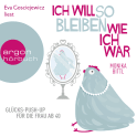 Hörbuchcover von Ich will so bleiben, wie ich war: Glücks-Push-up für die Frau ab 40 von Monika Bittl, wird gesprochen von Eva Gosciejewicz