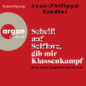 Hörbuchcover von Scheiß auf Selflove, gib mir Klassenkampf: Eine neue Kapitalismuskritik von Jean-Philippe Kindler, wird gesprochen von Jean-Philippe Kindler