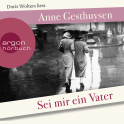 Hörbuchcover von Sei mir ein Vater von Anne Gesthuysen, wird gesprochen von Doris Wolters