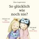 Hörbuchcover von So glücklich wie noch nie? von Rose Lagercrantz, wird gesprochen von Ilka Teichmüller