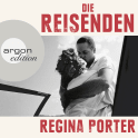 Hörbuchcover von Die Reisenden von Regina Porter, wird gesprochen von Ruth Reinecke, Benjamin Sadler, Falilou Seck, Lisa Hrdina, Reinhard Kuhnert, Richard Barenberg, Vera Teltz, Inka Löwendorf, Eva Gosciejewicz, Patrick Güldenberg, Abak Safaei-Rad