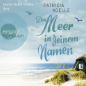 Hörbuchcover von Das Meer in deinem Namen von Patricia Koelle, wird gesprochen von Marie-Isabel Walke