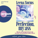 Hörbuchcover von Perfection, my ass: Wie du mit wenig Aufwand ein ziemlich fantastisches Leben führst von Leena Norms, wird gesprochen von Luise Georgi