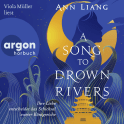 Hörbuchcover von A Song to Drown Rivers: Ihre Liebe entscheidet das Schicksal zweier Königreiche von Ann Liang, wird gesprochen von Viola Müller