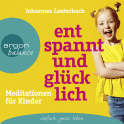 Hörbuchcover von Entspannt und glücklich: Meditationen für Kinder von Johannes Lauterbach, wird gesprochen von Johannes Lauterbach
