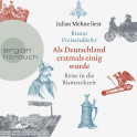 Hörbuchcover von Als Deutschland erstmals einig wurde: Reise in die Bismarckzeit von Bruno Preisendörfer, wird gesprochen von Julian Mehne