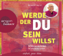 Hörbuchcover von Werde, der du sein willst: Schlüssel-Gedanken für ein neues Leben von Robert Betz, wird gesprochen von Robert Betz, Jutta Ribbrock, Herbert Schäfer