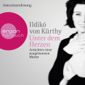 Hörbuchcover von Unter dem Herzen: Ansichten einer neugeborenen Mutter von Ildikó von Kürthy, wird gesprochen von Ildikó von Kürthy