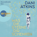 Hörbuchcover von Was die Sterne dir schenken: Roman von Dani Atkins, wird gesprochen von Nora Jokhosha