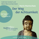 Hörbuchcover von Der Weg der Achtsamkeit: Buddhas Anleitung zum Glücklichsein von Marie Mannschatz, wird gesprochen von Marie Mannschatz, Gabriele Gerlach