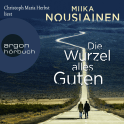 Hörbuchcover von Die Wurzel alles Guten von Miika Nousiainen, wird gesprochen von Christoph Maria Herbst