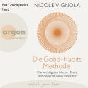 Hörbuchcover von Die Good-Habits-Methode: Die wichtigsten Neuro-Tools, mit denen du alles erreichst von Nicole Vignola, wird gesprochen von Eva Gosciejewicz