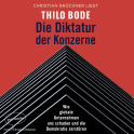 Hörbuchcover von Die Diktatur der Konzerne: Wie globale Unternehmen uns schaden und die Demokratie zerstören von Thilo Bode, wird gesprochen von Christian Brückner