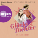 Hörbuchcover von Glückstöchter - Einfach lieben von Stephanie Schuster, wird gesprochen von Elisabeth Günther