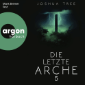 Hörbuchcover von Die letzte Arche 5 von Joshua Tree, wird gesprochen von Mark Bremer