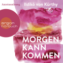 Hörbuchcover von Morgen kann kommen von Ildikó von Kürthy, wird gesprochen von Ildikó von Kürthy