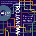 Hörbuchcover von Tausend und ein Morgen: Roman von Ilija Trojanow, wird gesprochen von Ilija Trojanow, Birgit Minichmayr, Achim Buch