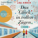 Hörbuchcover von Das Glück in vollen Zügen von Lisa Kirsch, wird gesprochen von Dagmar Bittner