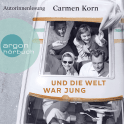 Hörbuchcover von Und die Welt war jung von Carmen Korn, wird gesprochen von Carmen Korn