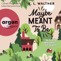 Hörbuchcover von Maybe Meant to Be: Füreinander bestimmt – vielleicht von K. L. Walther, wird gesprochen von Corinna Dorenkamp, Julian Horeyseck