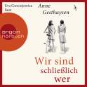 Hörbuchcover von Wir sind schließlich wer: Roman von Anne Gesthuysen, wird gesprochen von Eva Gosciejewicz