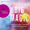 Hörbuchcover von Big Magic: Nimm dein Leben in die Hand und es wird dir gelingen von Elizabeth Gilbert, wird gesprochen von Beate Himmelstoß